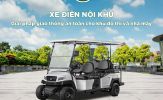 Xe điện nội khu: Tối ưu hóa giao thông an toàn cho khu đô thị và nhà máy