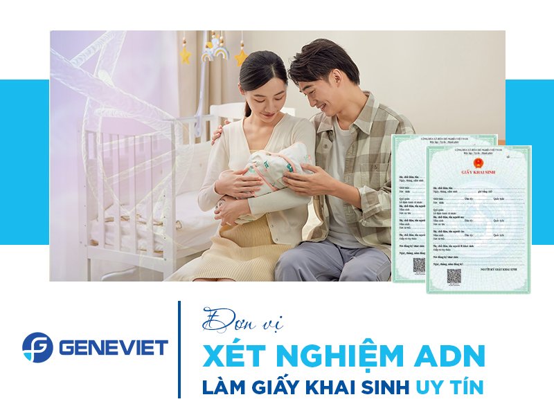 Khi nào cần xét nghiệm ADN làm giấy khai sinh? Quy trình xét nghiệm ra sao?